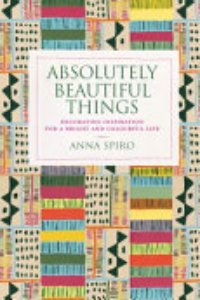 ABSOLUTELY BEAUTIFUL THINGS: DECORATING INSPIRATION FOR A BRIGHT AND COLOURFUL LIFE.