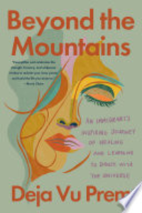 BEYOND THE MOUNTAINS: AN IMMIGRANT'S INSPIRING JOURNEY OF HEALING AND LEARNING TO DANCE WITH THE UNI