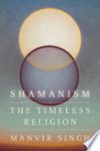 Shamanism : The Timeless Religion