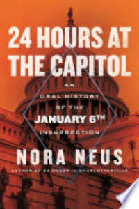 24 HOURS AT THE CAPITOL: AN ORAL HISTORY OF THE JANUARY 6TH INSURRECTION.