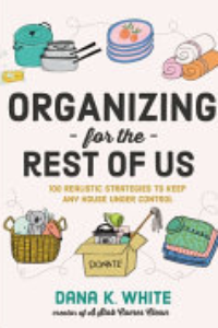 Organizing For The Rest Of Us : 100 Realistic Strategies To Keep Any House Under Control