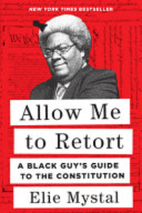 ALLOW ME TO RETORT: A BLACK GUY'S GUIDE TO THE CONSTITUTION.