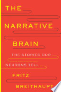 The Narrative Brain : The Stories Our Neurons Tell