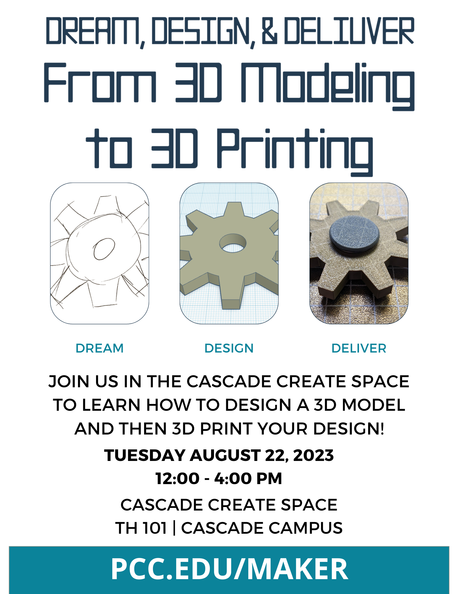 Dream, Design, and Deliver: From 3D Modeling to 3D Printing
Join us in the CASCADE CREATE SPACE to Learn how to design a 3D model and then 3d print your design!

Tuesday August 22, 2023
12:00 - 4:00 PM

Cascade CREATE Space
TH 101 | CASCADE CAMPUS

PCC.EDU/MAKER