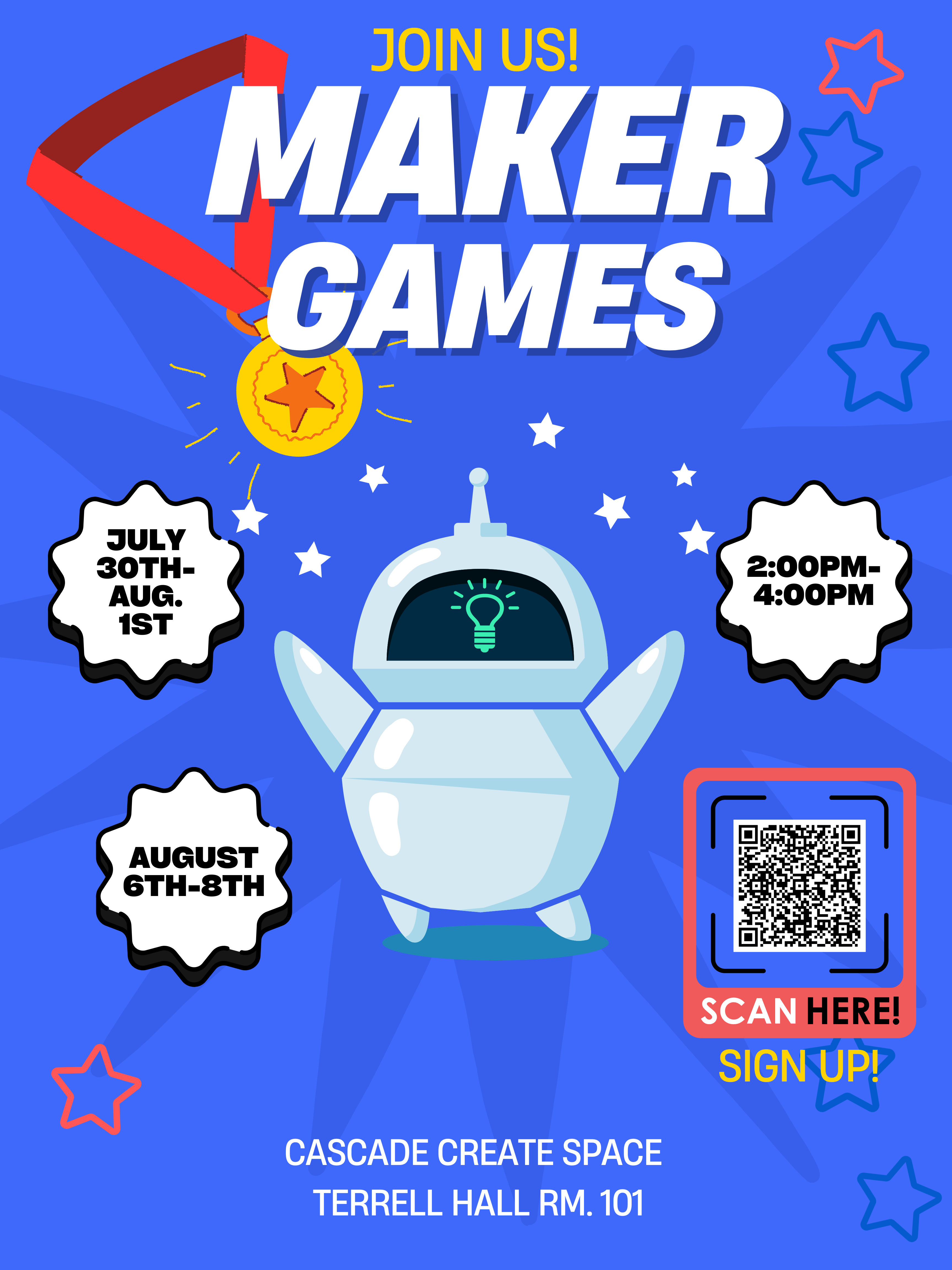 Join us! Maker Games July 30th-August 1st August 6th-8th 2:00pm-4:00pm Cascade Create Space Terrell Hall 101
