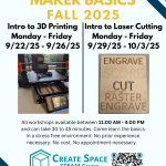 Maker Basics FALL 2025 Intro to Laser Cutting Monday - Friday 9/29/25 - 10/3/25 Intro to 3D Printing Monday - Friday 9/22/25 - 9/26/25 All workshops available between 11:00 AM - 4:00 PM and can take 30 to 45 minutes. Come learn the basics in a stress free environment. No prior experience necessary. No cost. No appointment necessary. Cascade Create Space STEAM Center Terrell Hall 101 Cascade Campus pcc.edu/maker