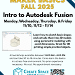 Maker Basics Workshops Fall 2025 Intro to Autodesk Fusion Workshop Monday, Wednesday, Thursday, & Friday 11/10, 11/12 - 11/14 Learn how to sketch basic shapes and extrude them into 3D models using parametric modeling with exact dimensions. Great for 3D printing simple practical objects. All workshops available between 11:00 AM - 4:00 PM and can take 30 to 45 minutes. Come learn the basics in a stress free environment. No prior experience necessary. No cost. No appointment necessary. Cascade Create Space STEAM Center Terrell Hall 101 Cascade Campus pcc.edu/maker