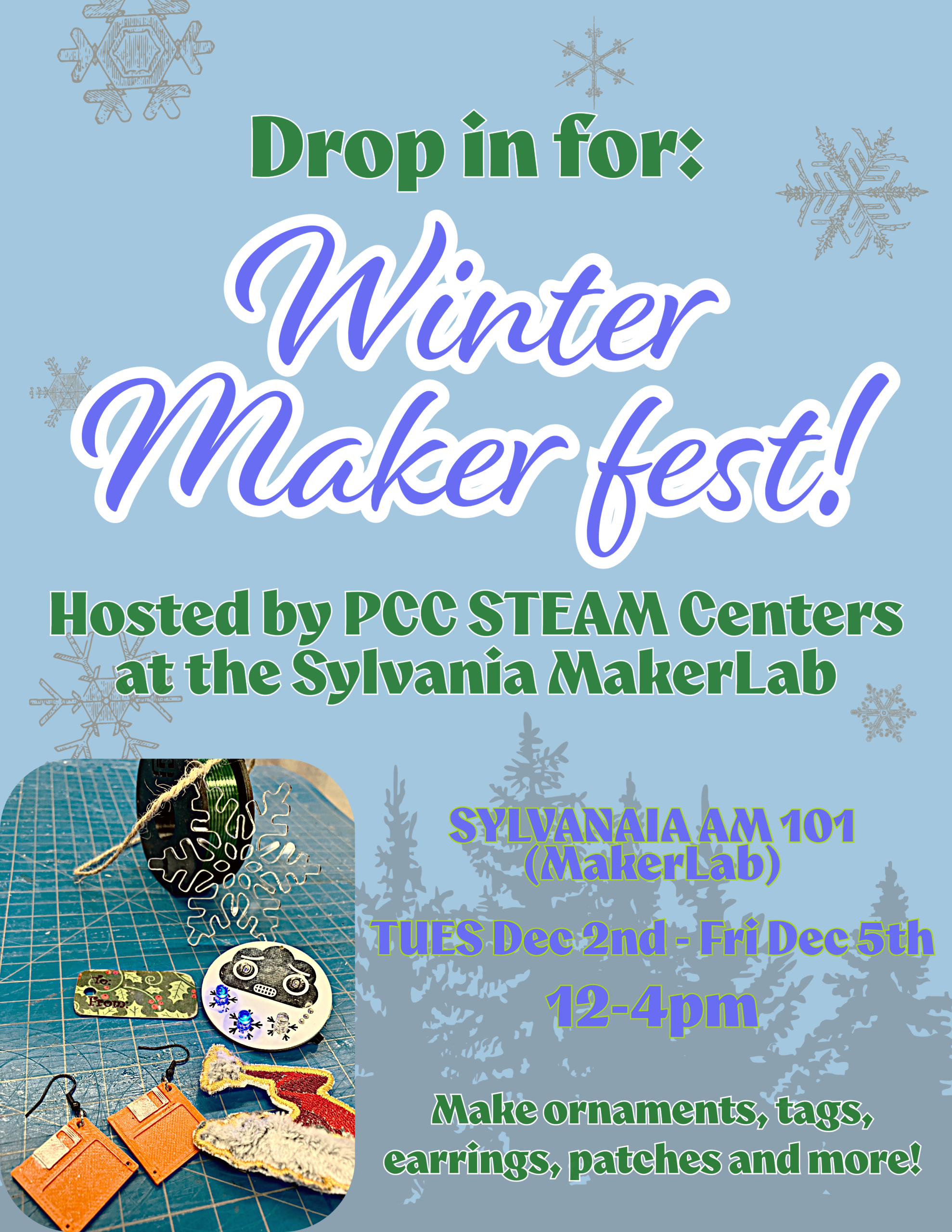 Drop in for:
Winter Maker fest!
Hosted by PCC STEAM Centers at the Sylvania MakerLab
Sylvania AM 101 (MakerLab)
Tuesday Dec 2nd to Friday Dec 4th 
12 to 4 pm
Make ornaments, tags, earrings, patches and more!