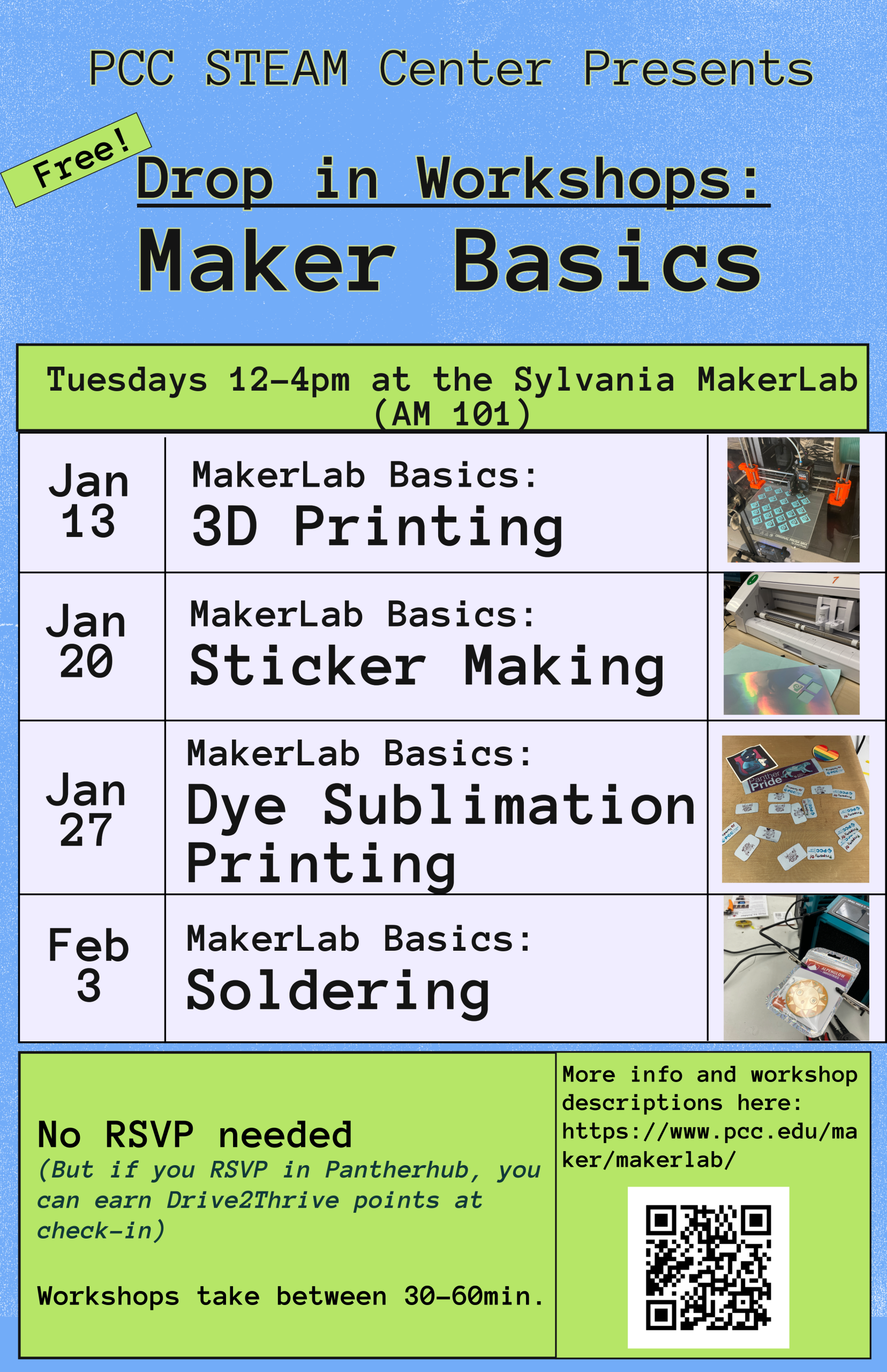 PCC STEAM Center Presents
Free Drop-in Maker Basics Workshops

Tuesdays 12:00 - 4:00 pm at the Sylvania MakerLab (AM 101)

January 13th MakerLab Basics: 3D Printing
January 20th MakerLab Basics: Sticker Making
January 27th MakerLab Basics: Dye Sublimation Printing
February 3rd MakerLab Basics: Soldering

No RSVP needed!
(But if you RSVP in Pantherhub, you can earn Drive2Thrive points when you check-in)

Workshops take between 30-60min.

More info and workshop descriptions here: https://www.pcc.edu/maker/makerlab/