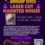 Haunted October in the Create Space STEAM Center Making Magic Workshop Series Laser Cut Haunted House Workshop October 19th - 22nd 11:00 AM - 4:00 PM Paint, Decorate, and customize your own laser cut haunted house. 3D print roof crows and porch pumpkins. Light it up with an LED tealight. No cost. No appointment necessary. No prior experience required. The workshop is estimated to take about 30 minutes to 1 hour, or more depending on your imagination. Terrell Hall 101 Cascade Campus pcc.edu/maker