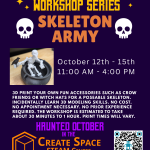 Haunted October in the Create Space STEAM Center Making Magic Workshop Series Skeleton Army October 12th - 15th 11:00 AM - 4:00 PM 3D Print your own fun accessories such as crow friends or witch hats for a poseable Skeleton. Incidentally Learn 3D modeling skills. No cost. No appointment necessary. No prior experience required. The workshop is estimated to take about 30 minutes to 1 hour. Print times will vary. Terrell Hall 101 Cascade Campus pcc.edu/maker