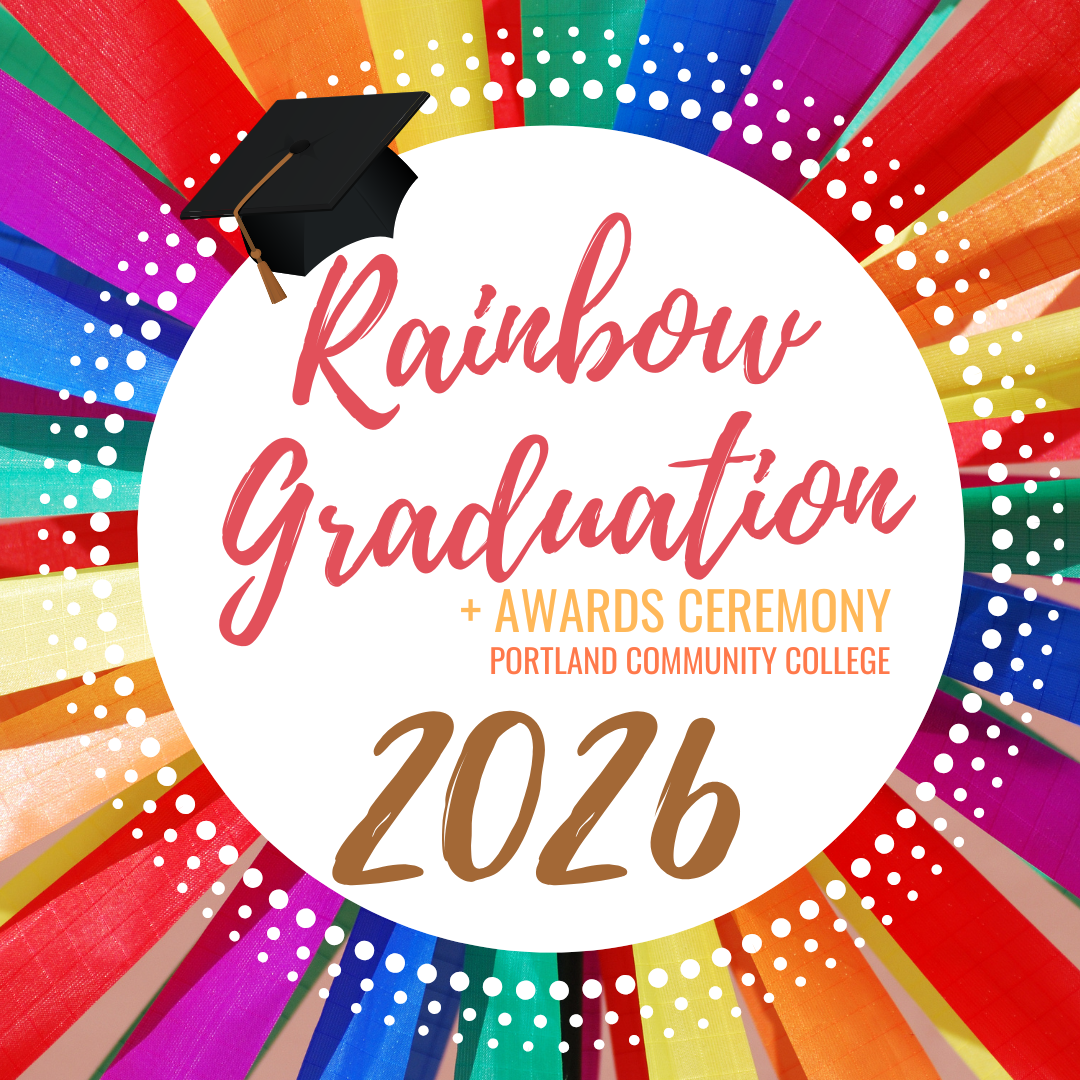 A white circle surrounded by Rainbow colored ribbons reads Rainbow Graduation + Awards Ceremony Portland Community College 2026 with a graduation cap.