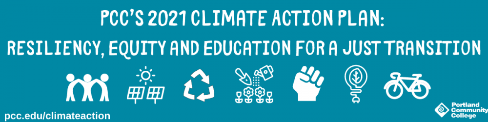PCC's 2021 Climate Action Plan: Resiliency, Equity, and Education for a Just Transition, pcc.edu/climateaction