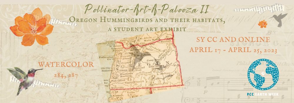 Banner for Pollinator Art-A-Palooza II, Oregon Hummingbird and their Habitats, a Student Art Exhibit, SY CC Online 4/17-4/25/2023 from Watercolor Course 284-287