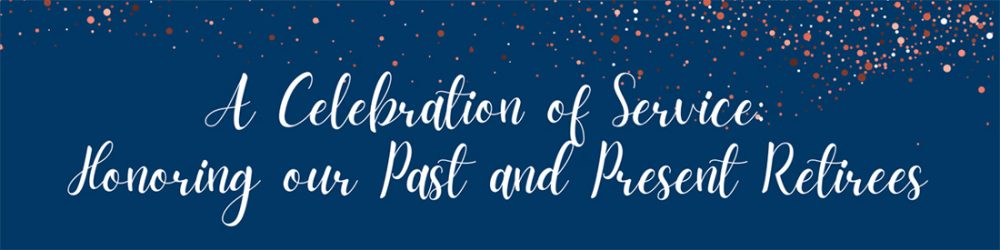 A Celebration of Service: Honoring Our Past and Present Retirees